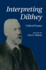 Interpreting Dilthey : Critical Essays - Eric S. Nelson