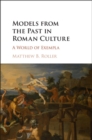 Models from the Past in Roman Culture : A World of Exempla - eBook
