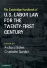 The Cambridge Handbook of U.S. Labor Law for the Twenty-First Century - eBook