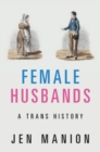 Female Husbands : A Trans History - eBook