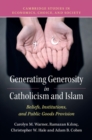 Generating Generosity in Catholicism and Islam : Beliefs, Institutions, and Public Goods Provision - eBook