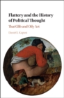 Flattery and the History of Political Thought : That Glib and Oily Art - Daniel J. Kapust