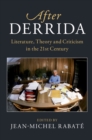 After Derrida : Literature, Theory and Criticism in the 21st Century - eBook