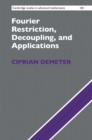 Fourier Restriction, Decoupling, and Applications - eBook