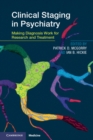 Clinical Staging in Psychiatry : Making Diagnosis Work for Research and Treatment - eBook