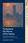 Parliament the Mirror of the Nation : Representation, Deliberation, and Democracy in Victorian Britain - eBook