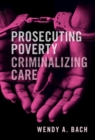 Prosecuting Poverty, Criminalizing Care - eBook