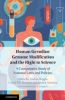 Human Germline Genome Modification and the Right to Science : A Comparative Study of National Laws and Policies - eBook