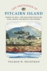 Pretender of Pitcairn Island : Joshua W. Hill - The Man Who Would Be King Among the Bounty Mutineers - eBook