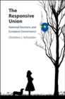 The Responsive Union : National Elections and European Governance - eBook