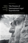 The Process of International Legal Reproduction : Inequality, Historiography, Resistance - eBook