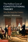 The Hollow Core of Constitutional Theory : Why We Need the Framers - eBook