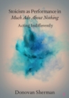 Stoicism as Performance in Much Ado about Nothing : Acting Indifferently - eBook