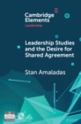 Leadership Studies and the Desire for Shared Agreement : A Narrative Inquiry - eBook