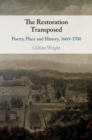 The Restoration Transposed : Poetry, Place and History, 1660–1700 - eBook