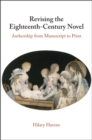 Revising the Eighteenth-Century Novel : Authorship from Manuscript to Print - eBook