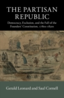 Partisan Republic : Democracy, Exclusion, and the Fall of the Founders' Constitution, 1780s-1830s - eBook