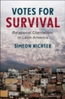 Votes for Survival : Relational Clientelism in Latin America - eBook