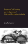 Empire, Civil Society, and the Beginnings of Colonial Education in India - eBook