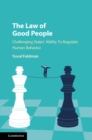 Law of Good People : Challenging States' Ability to Regulate Human Behavior - eBook