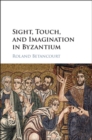 Sight, Touch, and Imagination in Byzantium - eBook