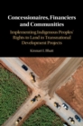 Concessionaires, Financiers and Communities : Implementing Indigenous Peoples' Rights to Land in Transnational Development Projects - eBook