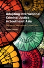 Adapting International Criminal Justice in Southeast Asia : Beyond the International Criminal Court - eBook