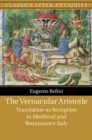 Vernacular Aristotle : Translation as Reception in Medieval and Renaissance Italy - eBook