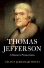 Thomas Jefferson : A Modern Prometheus - eBook