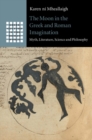 Moon in the Greek and Roman Imagination : Myth, Literature, Science and Philosophy - eBook