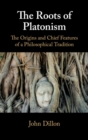 Roots of Platonism : The Origins and Chief Features of a Philosophical Tradition - eBook
