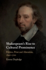 Shakespeare's Rise to Cultural Prominence : Politics, Print and Alteration, 1642-1700 - eBook