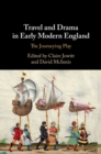 Travel and Drama in Early Modern England : The Journeying Play - eBook