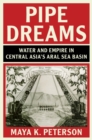 Pipe Dreams : Water and Empire in Central Asia's Aral Sea Basin - eBook