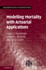 Modelling Mortality with Actuarial Applications - eBook