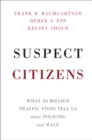 Suspect Citizens : What 20 Million Traffic Stops Tell Us About Policing and Race - eBook