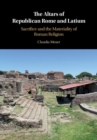 Altars of Republican Rome and Latium : Sacrifice and the Materiality of Roman Religion - eBook