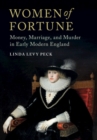 Women of Fortune : Money, Marriage, and Murder in Early Modern England - eBook