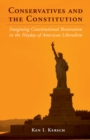 Conservatives and the Constitution : Imagining Constitutional Restoration in the Heyday of American Liberalism - eBook