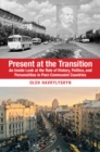 Present at the Transition : An Inside Look at the Role of History, Politics, and Personalities in Post-Communist Countries - eBook