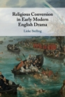 Religious Conversion in Early Modern English Drama - Book