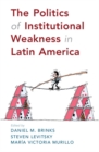 The Politics of Institutional Weakness in Latin America - Book