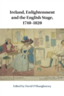 Ireland, Enlightenment and the English Stage, 1740-1820 - Book