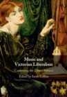 Music and Victorian Liberalism : Composing the Liberal Subject - Book