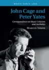 John Cage and Peter Yates : Correspondence on Music Criticism and Aesthetics - Book