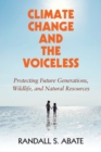 Climate Change and the Voiceless : Protecting Future Generations, Wildlife, and Natural Resources - Book