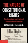 The Nature of Constitutional Rights : The Invention and Logic of Strict Judicial Scrutiny - Book