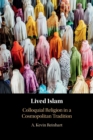 Lived Islam : Colloquial Religion in a Cosmopolitan Tradition - Book