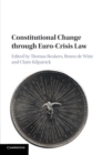 Constitutional Change through Euro-Crisis Law - Book