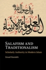 Salafism and Traditionalism : Scholarly Authority in Modern Islam - Book